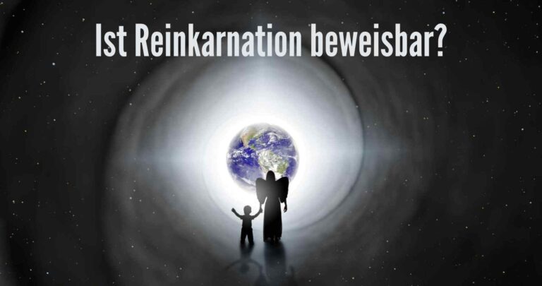 Ist Reinkarnation beweisbar? Neue Erkenntnisse aus der Wissenschaft