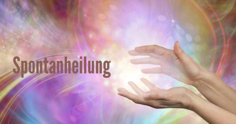 Spontanheilung – Heilung ohne Medizin – Wie ist es möglich, dass auch (schwere) Erkrankungen ohne Operationen und Medikamente heilen können?